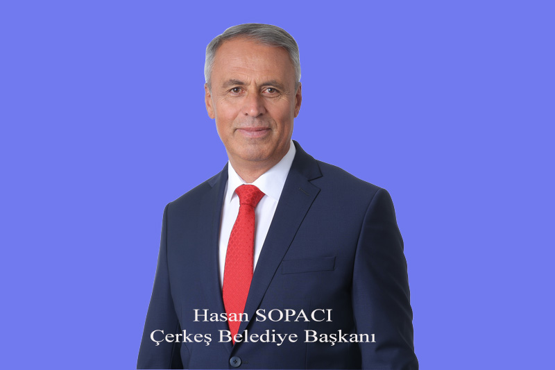 Hasan SOPACI- ÇERKEŞ BELEDİYE BAŞKANI