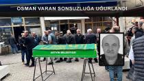 OSMAN VARAN EBEDİYETE UĞURLANDI